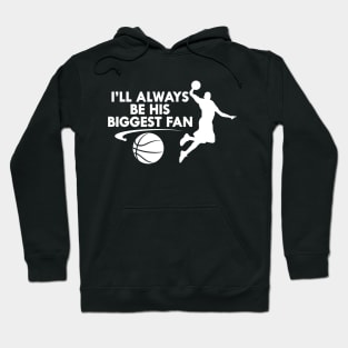 Basketball Fan - I'll always be his biggest fan Hoodie